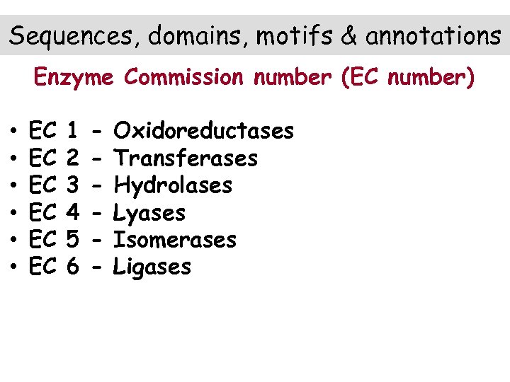 Sequences, domains, motifs & annotations Enzyme Commission number (EC number) • • • EC