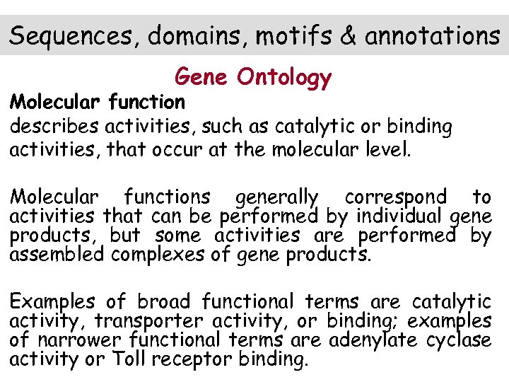 Sequences, domains, motifs & annotations Gene Ontology Molecular function describes activities, such as catalytic
