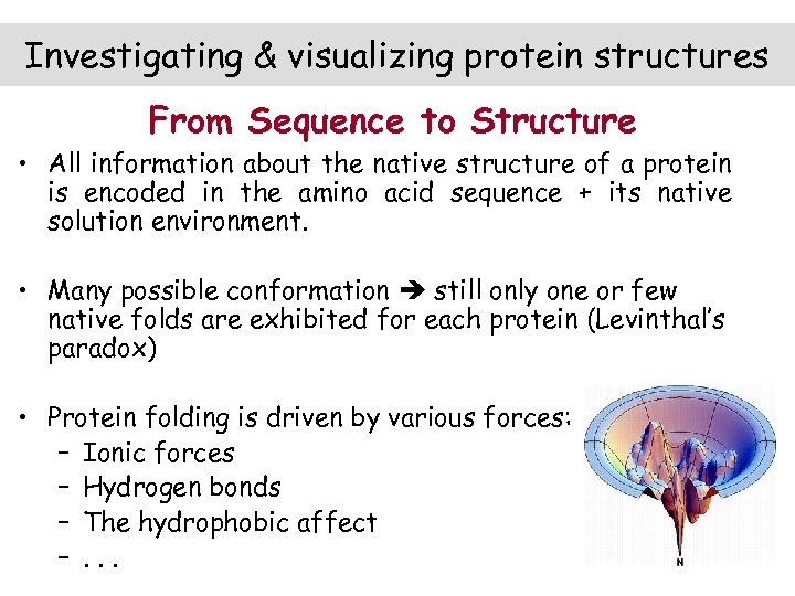 Investigating & visualizing protein structures From Sequence to Structure • All information about the