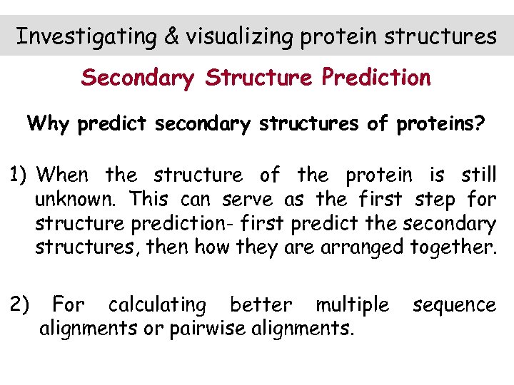 Investigating & visualizing protein structures Secondary Structure Prediction Why predict secondary structures of proteins?