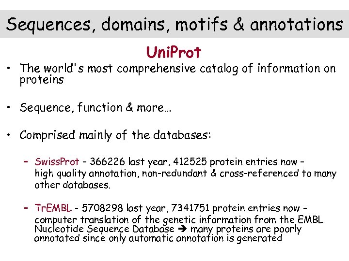 Sequences, domains, motifs & annotations Uni. Prot • The world's most comprehensive catalog of