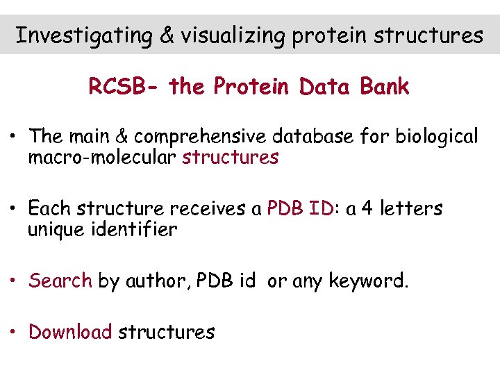Investigating & visualizing protein structures RCSB- the Protein Data Bank • The main &