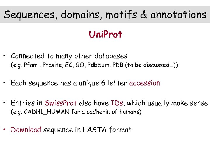 Sequences, domains, motifs & annotations Uni. Prot • Connected to many other databases (e.