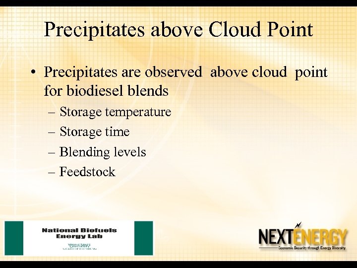 Precipitates above Cloud Point • Precipitates are observed above cloud point for biodiesel blends