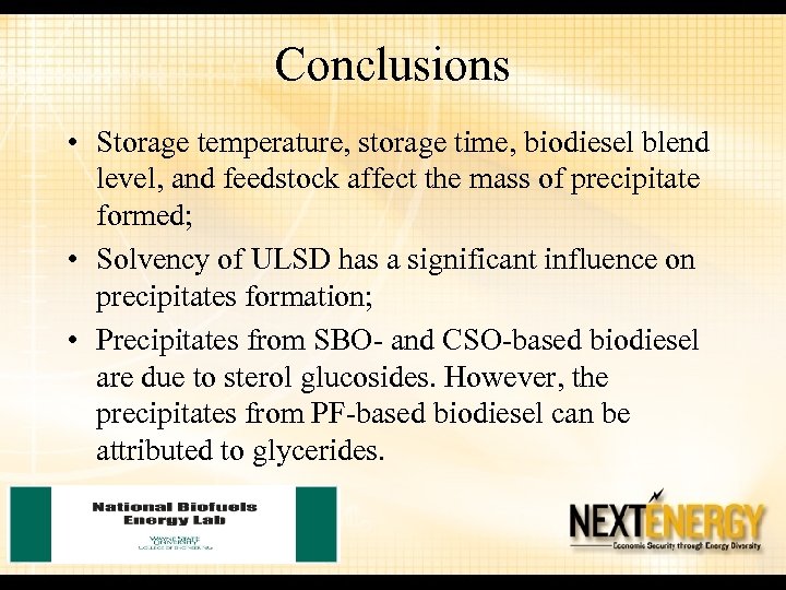 Conclusions • Storage temperature, storage time, biodiesel blend level, and feedstock affect the mass