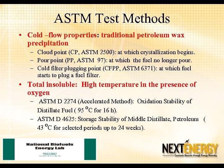 ASTM Test Methods • Cold –flow properties: traditional petroleum wax precipitation – Cloud point