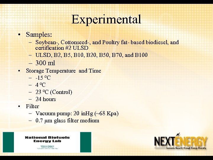 Experimental • Samples: – Soybean-, Cottonseed-, and Poultry fat- based biodiesel, and certification #2