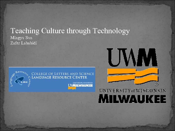 Teaching Culture through Technology Mingyu Sun Zafer Lababidi 
