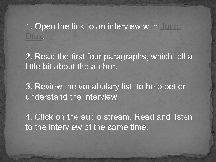 1. Open the link to an interview with Junot Díaz: 2. Read the first