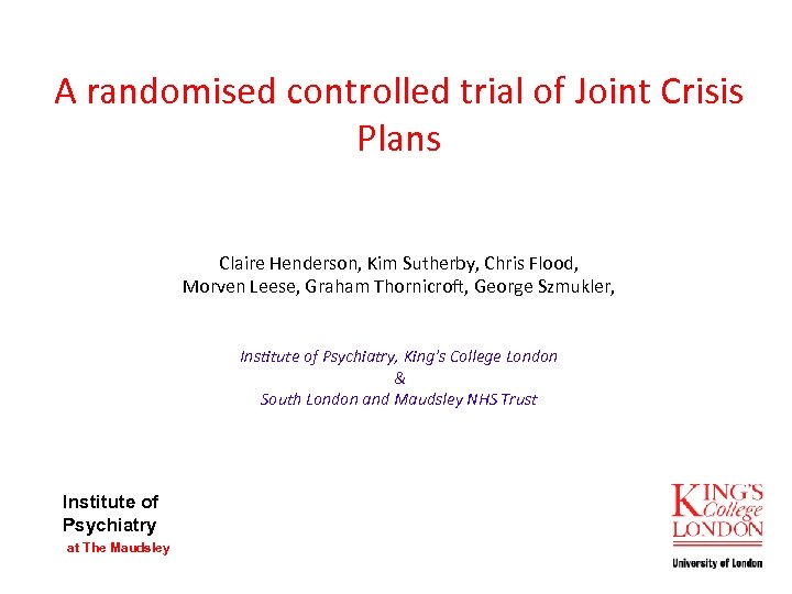 A randomised controlled trial of Joint Crisis Plans Claire Henderson, Kim Sutherby, Chris Flood,