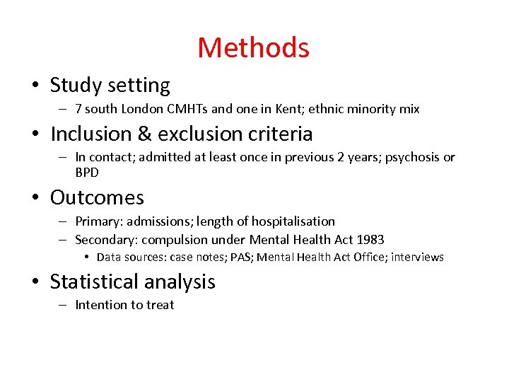 Methods • Study setting – 7 south London CMHTs and one in Kent; ethnic