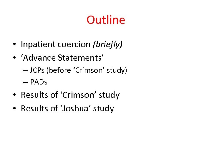 Outline • Inpatient coercion (briefly) • ‘Advance Statements’ – JCPs (before ‘Crimson’ study) –