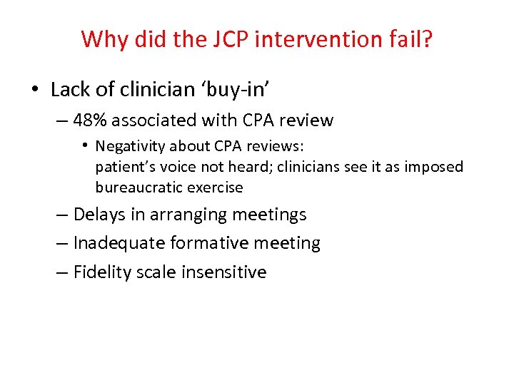 Why did the JCP intervention fail? • Lack of clinician ‘buy-in’ – 48% associated