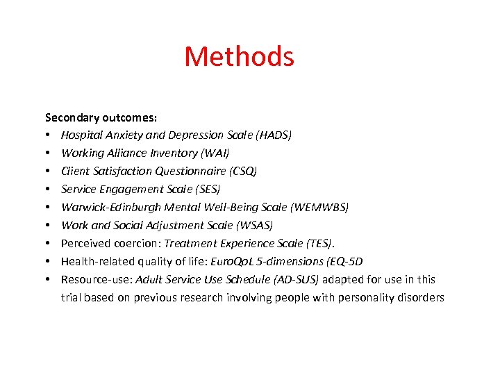 Methods Secondary outcomes: • Hospital Anxiety and Depression Scale (HADS) • Working Alliance Inventory