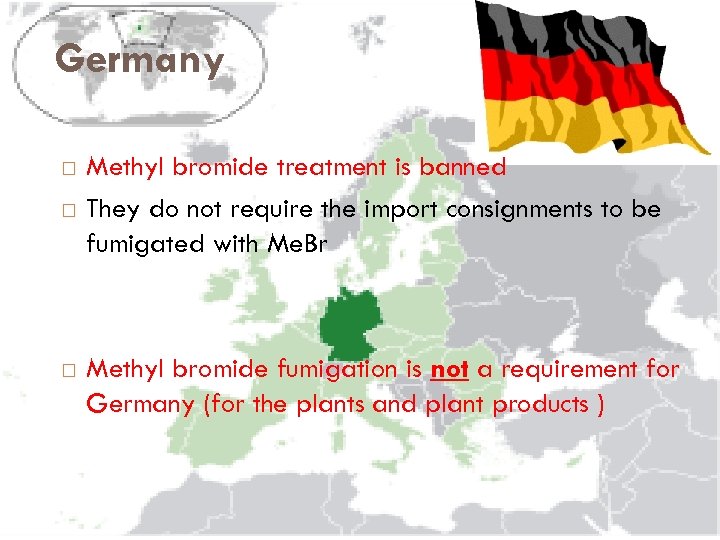 Germany Methyl bromide treatment is banned They do not require the import consignments to