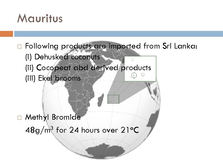 Mauritus Following products are imported from Sri Lanka: (i) Dehusked coconuts (ii) Cocopeat abd