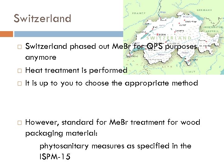 Switzerland phased out Me. Br for QPS purposes anymore Heat treatment is performed It