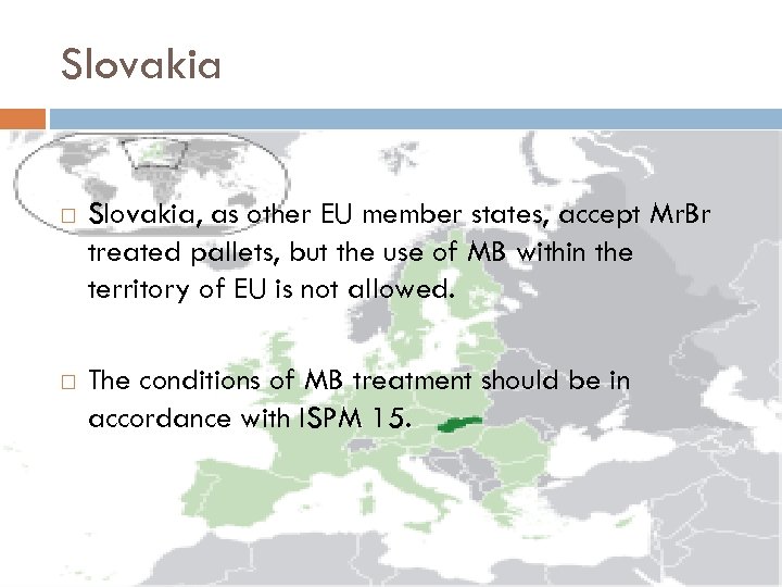 Slovakia Slovakia, as other EU member states, accept Mr. Br treated pallets, but the