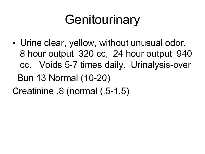 Genitourinary • Urine clear, yellow, without unusual odor. 8 hour output 320 cc, 24