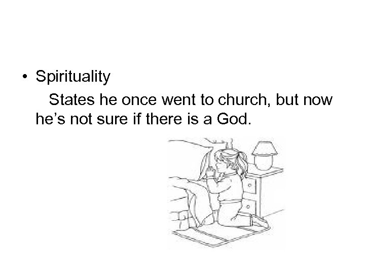  • Spirituality States he once went to church, but now he’s not sure