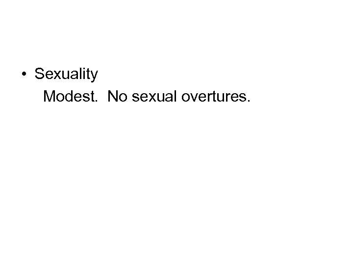  • Sexuality Modest. No sexual overtures. 