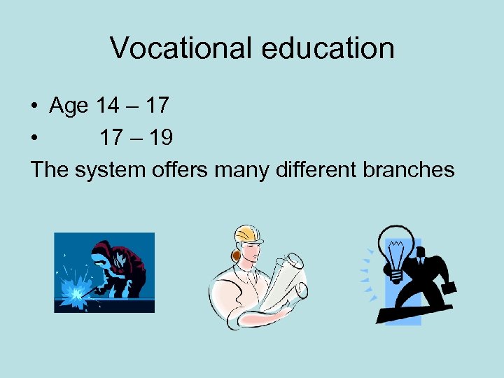 Vocational education • Age 14 – 17 • 17 – 19 The system offers