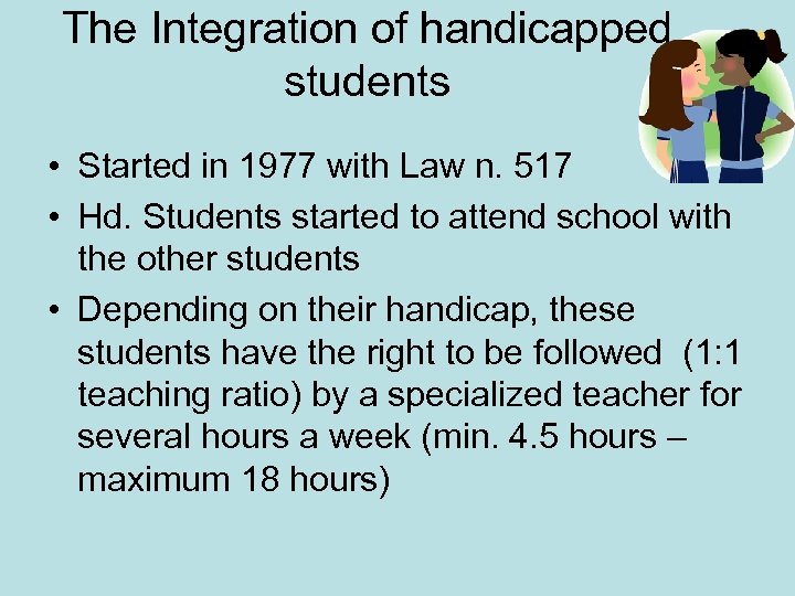 The Integration of handicapped students • Started in 1977 with Law n. 517 •