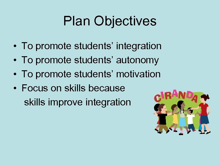 Plan Objectives • • To promote students’ integration To promote students’ autonomy To promote