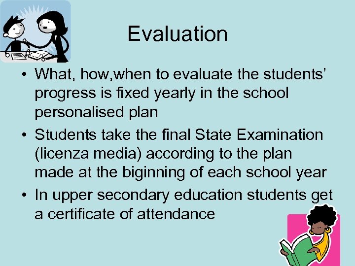 Evaluation • What, how, when to evaluate the students’ progress is fixed yearly in