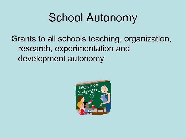 School Autonomy Grants to all schools teaching, organization, research, experimentation and development autonomy 