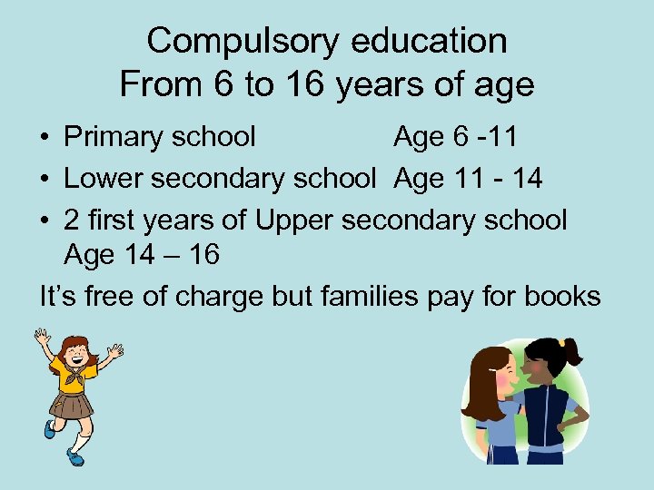 Compulsory education From 6 to 16 years of age • Primary school Age 6