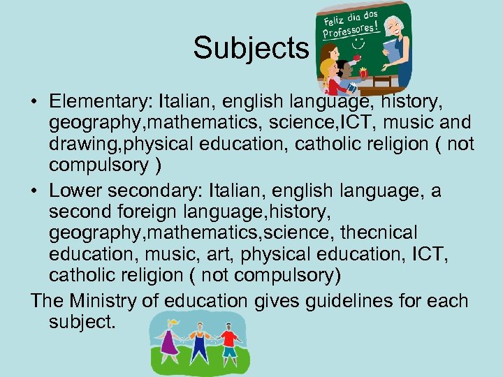 Subjects • Elementary: Italian, english language, history, geography, mathematics, science, ICT, music and drawing,