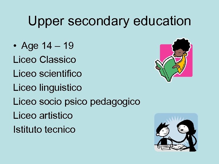 Upper secondary education • Age 14 – 19 Liceo Classico Liceo scientifico Liceo linguistico