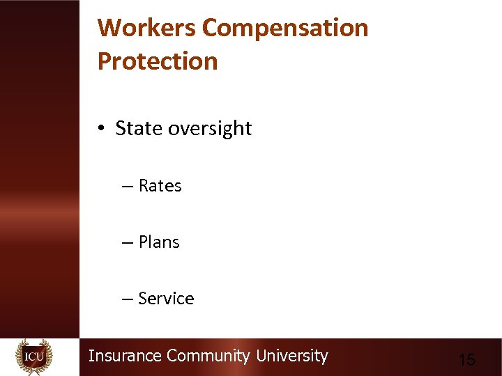 Workers Compensation Protection • State oversight – Rates – Plans – Service Insurance Community
