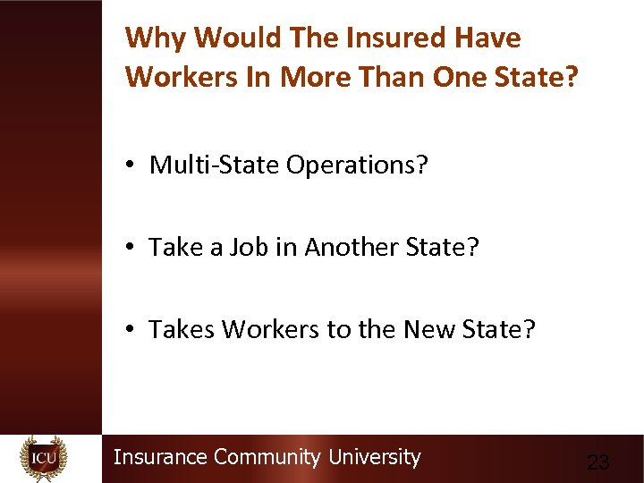 Why Would The Insured Have Workers In More Than One State? • Multi-State Operations?