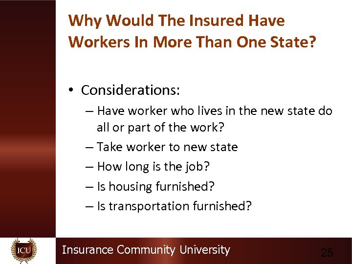 Why Would The Insured Have Workers In More Than One State? • Considerations: –