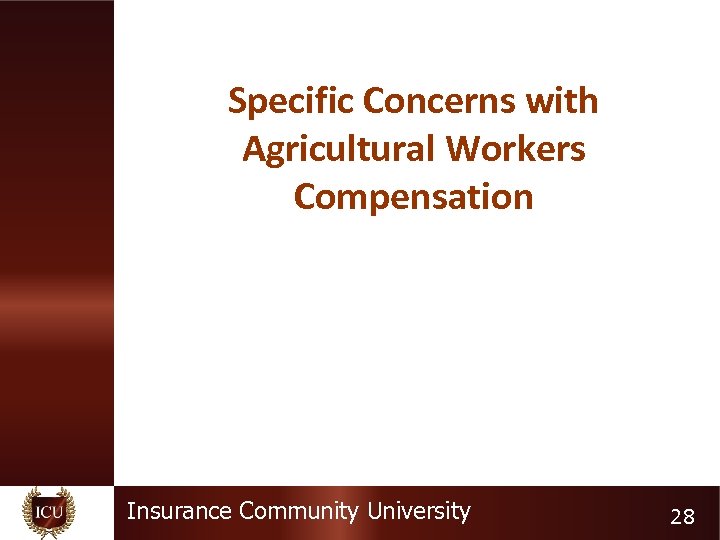 Specific Concerns with Agricultural Workers Compensation Insurance Community University 28 