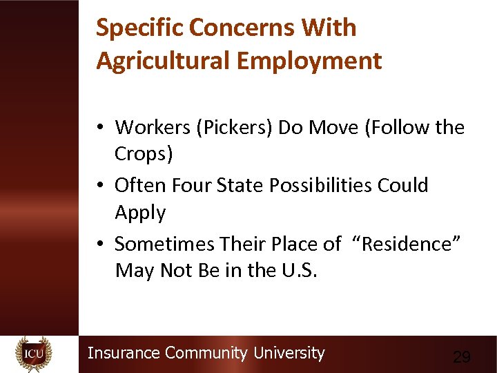 Specific Concerns With Agricultural Employment • Workers (Pickers) Do Move (Follow the Crops) •