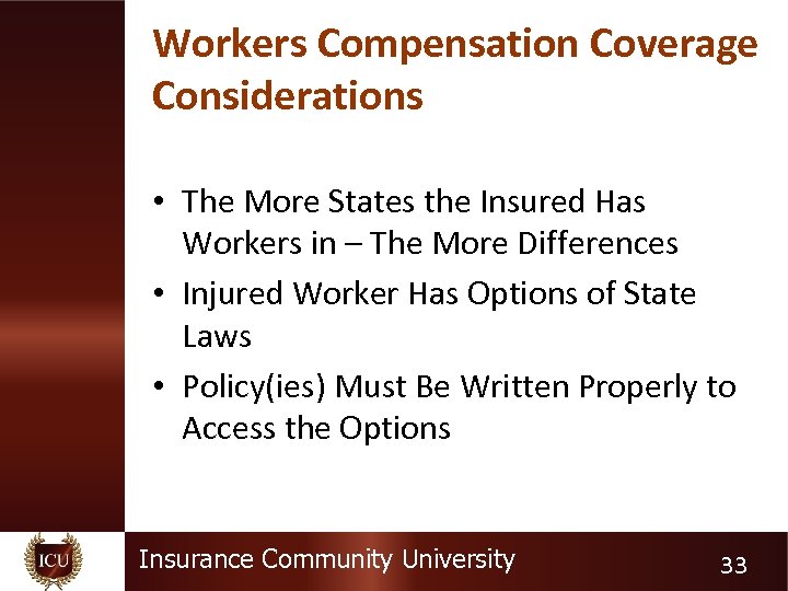 Workers Compensation Coverage Considerations • The More States the Insured Has Workers in –