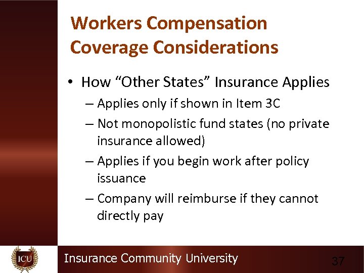 Workers Compensation Coverage Considerations • How “Other States” Insurance Applies – Applies only if