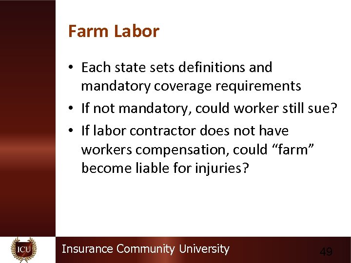 Farm Labor • Each state sets definitions and mandatory coverage requirements • If not