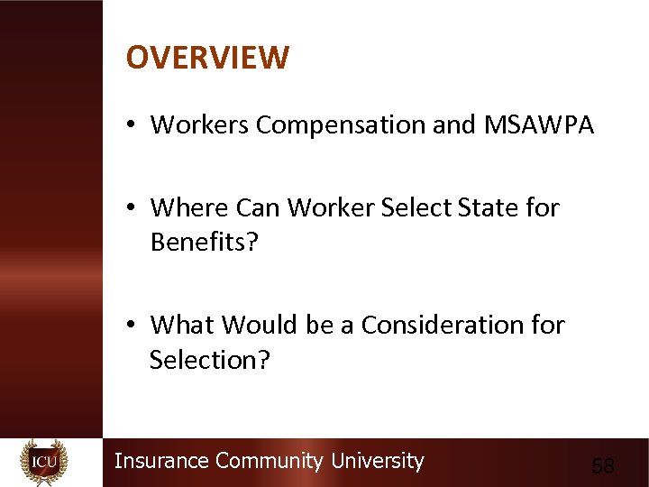 OVERVIEW • Workers Compensation and MSAWPA • Where Can Worker Select State for Benefits?