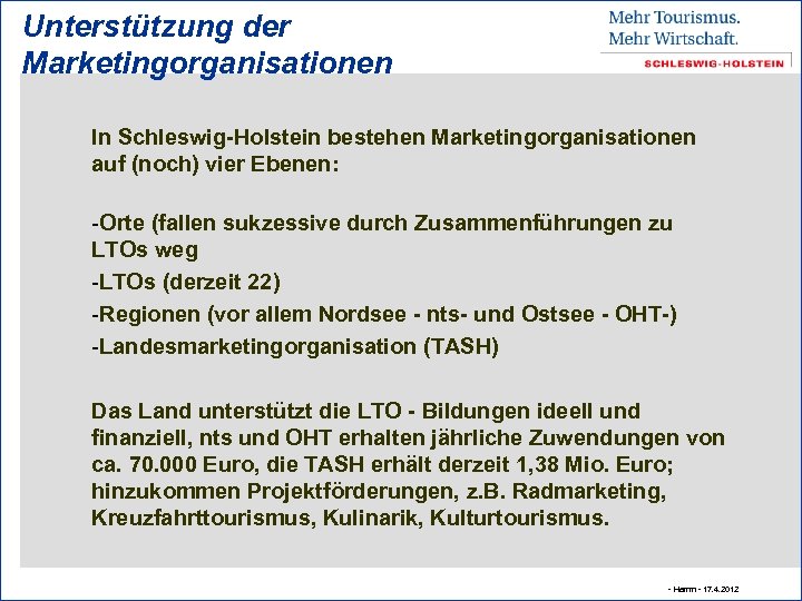 Unterstützung der Marketingorganisationen In Schleswig-Holstein bestehen Marketingorganisationen auf (noch) vier Ebenen: -Orte (fallen sukzessive