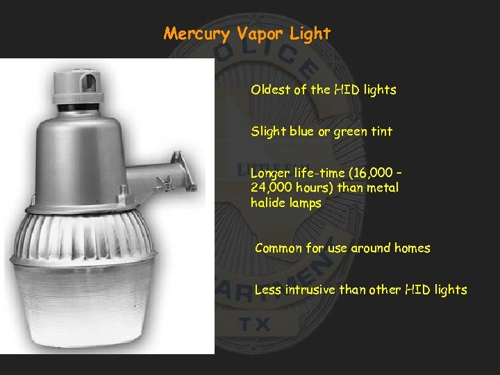 Mercury Vapor Light Oldest of the HID lights Slight blue or green tint Longer