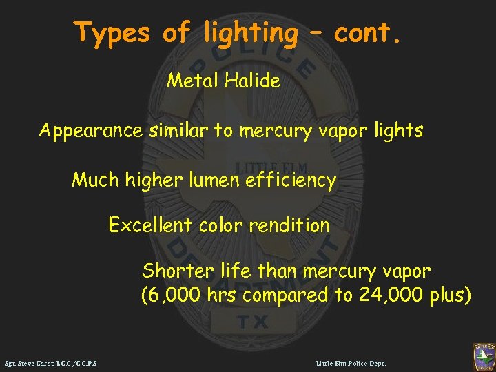 Types of lighting – cont. Metal Halide Appearance similar to mercury vapor lights Much