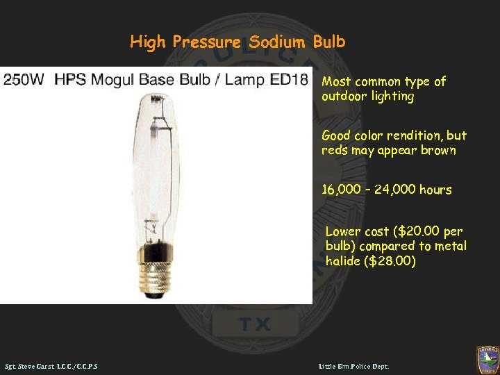 High Pressure Sodium Bulb Most common type of outdoor lighting Good color rendition, but