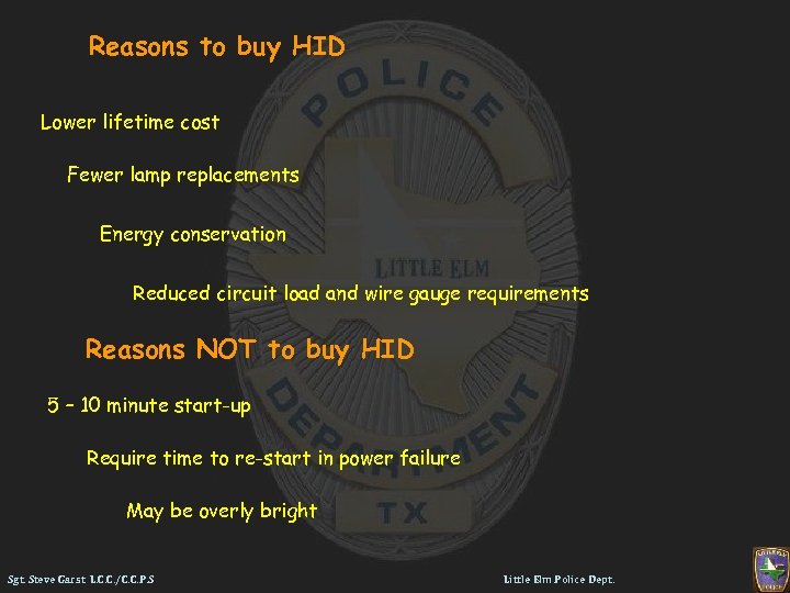 Reasons to buy HID Lower lifetime cost Fewer lamp replacements Energy conservation Reduced circuit