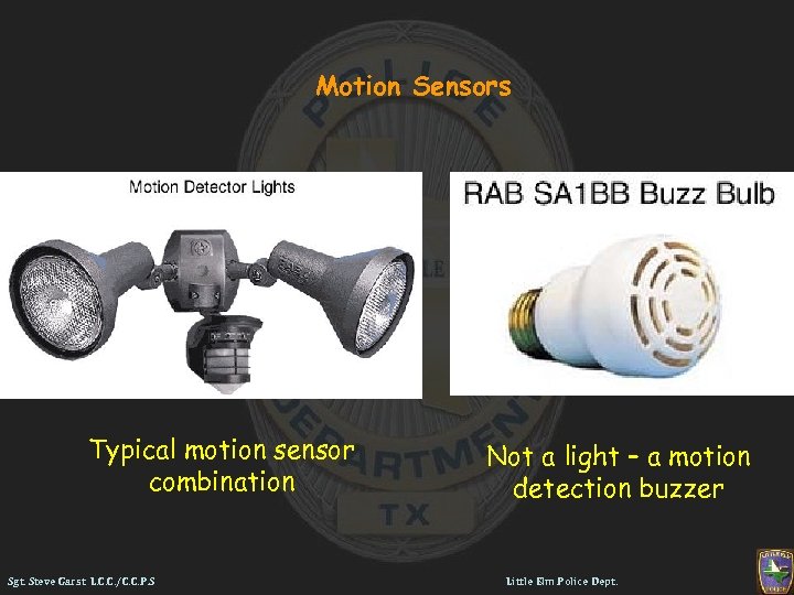 Motion Sensors Typical motion sensor combination Sgt. Steve Garst L. C. C. /C. C.