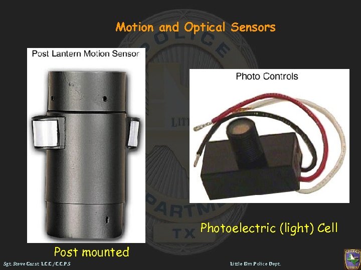 Motion and Optical Sensors Photoelectric (light) Cell Post mounted Sgt. Steve Garst L. C.