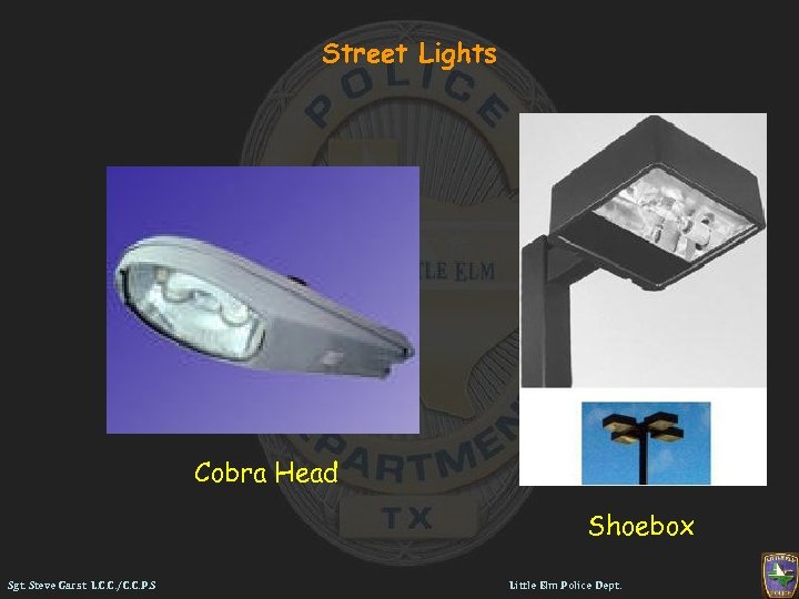 Street Lights Cobra Head Shoebox Sgt. Steve Garst L. C. C. /C. C. P.